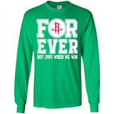 Houston Rockets Forever For ever not just when we win - Long Sleeve T-Shirt