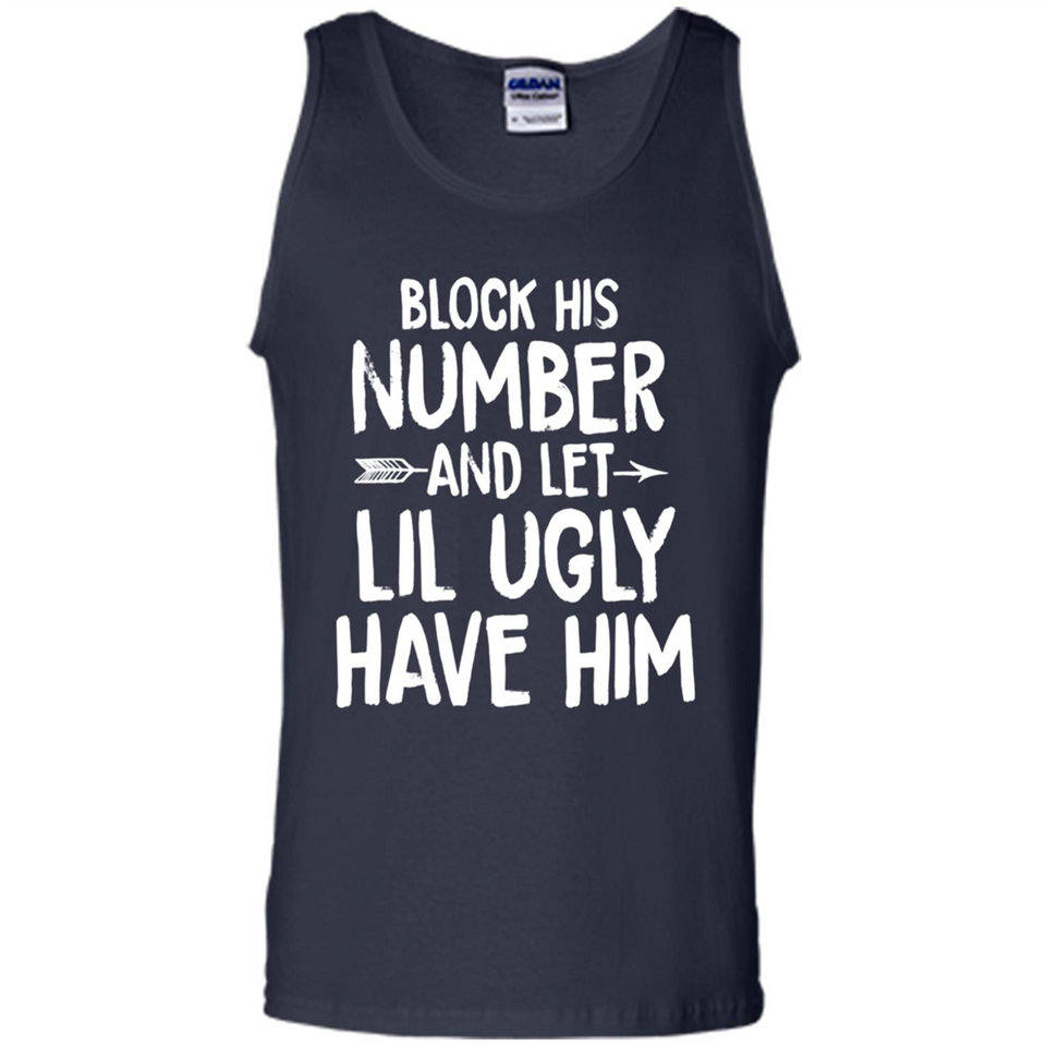 Block His Number and Let Lil Ugly have Him - Tank Top