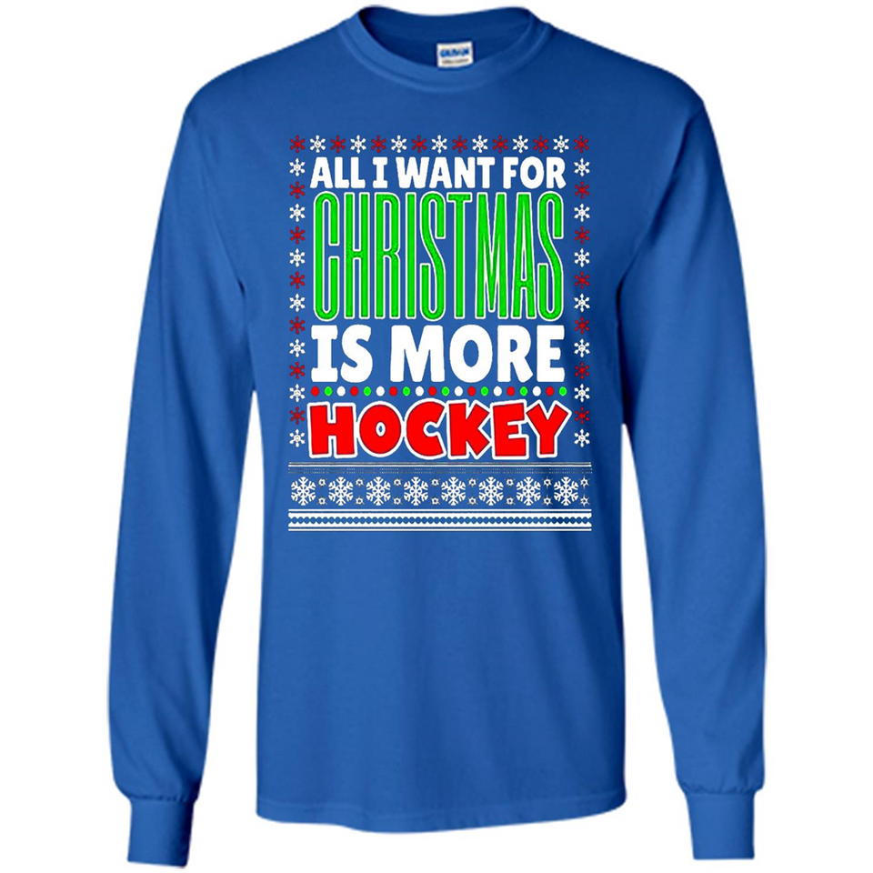 All I Want For Christmas Is More Hockey Christmas - Long Sleeve T-Shirt