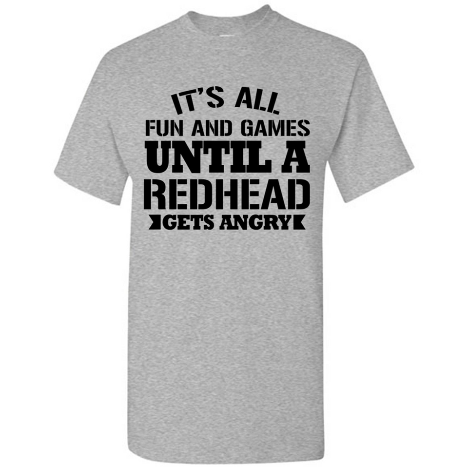 It's all fun and games until a redhead gets angry - Shirt