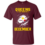 Queens Are Born In December - Pittsburgh Steelers Football - Shirt