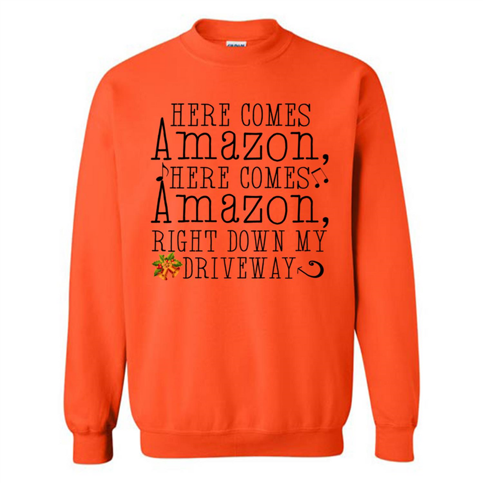 Here Comes Amazon Right Down My Driveway Christmas - Sweatshirt