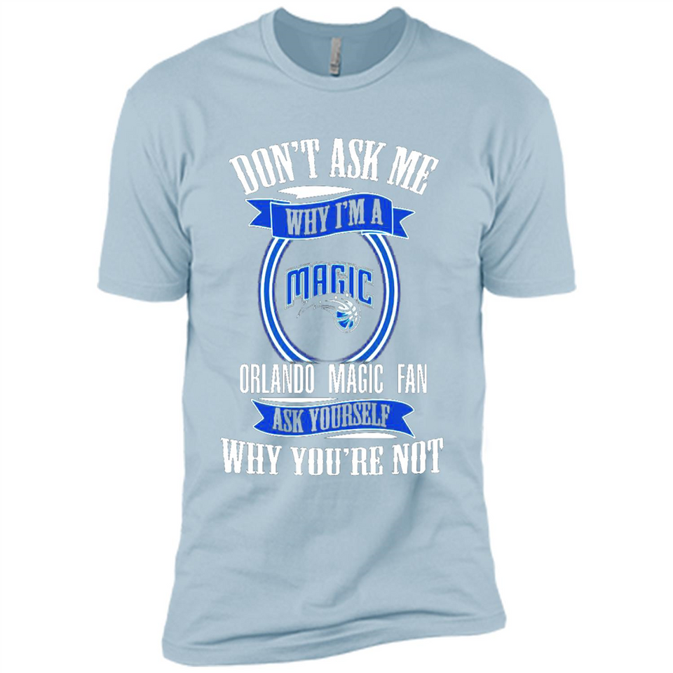 Don't Ask Me Why I'm A Orlando Magic Fan Ask Yourself