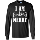 I Am Freaking Merry Funny Festive Winter Holiday - Long Sleeve T-Shirt
