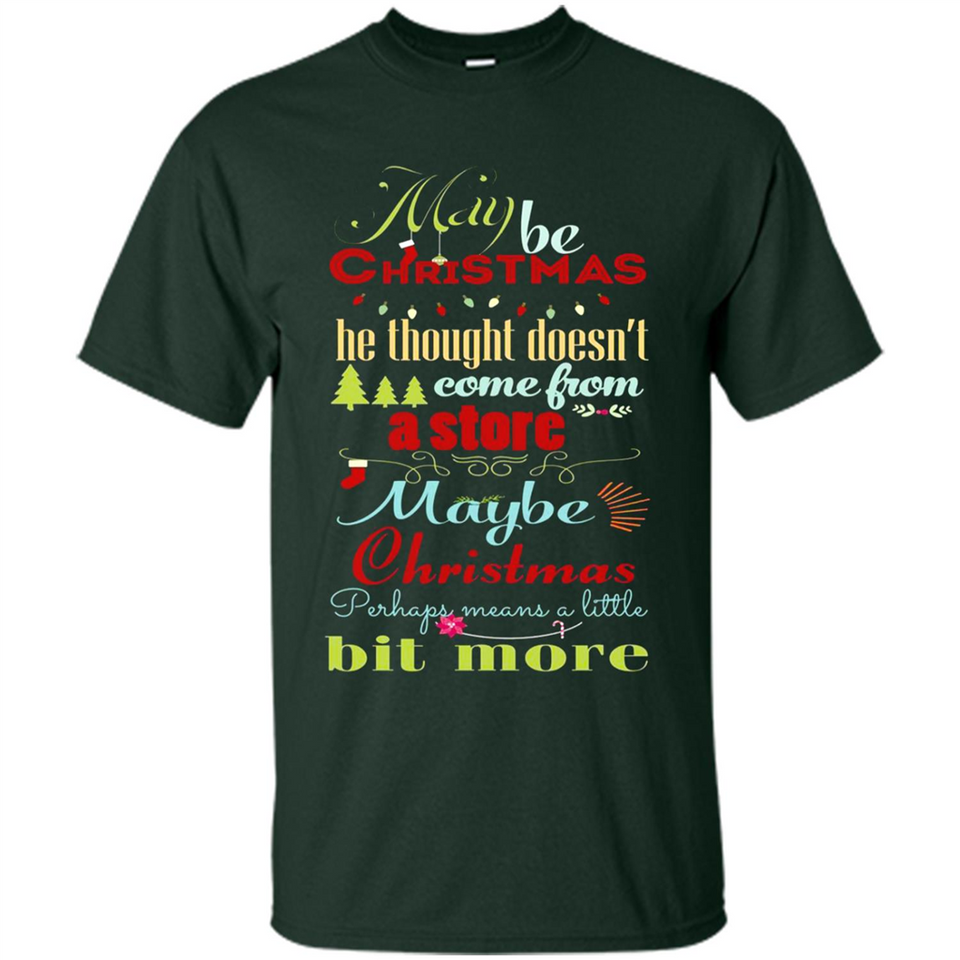 Maybe Christmas Doesn't Come From Store Christmas Means - Shirt