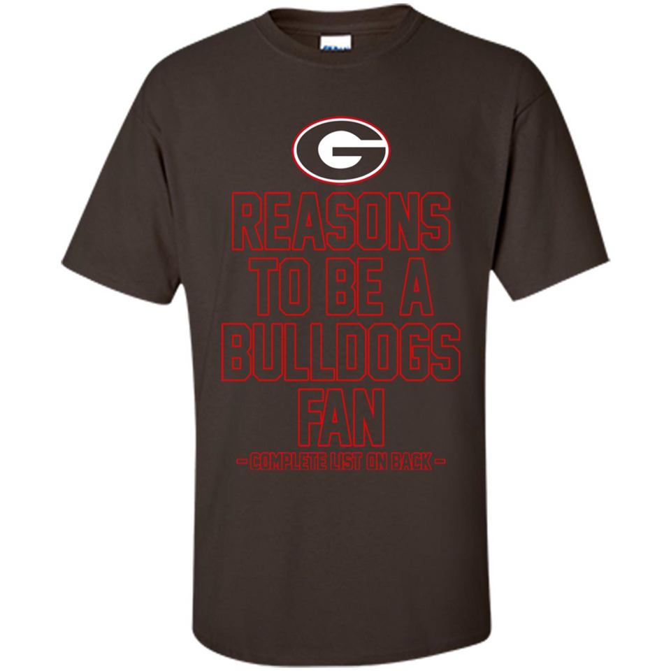 Reasons to be a Georgia Bulldogs Fan Complete List on Back - Shirt