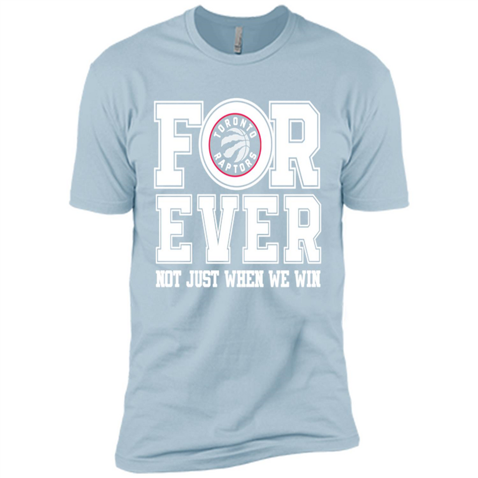 Toronto Raptors Forever For ever not just when we win - Premium Short Sleeve T-Shirt