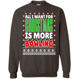 All I Want For Christmas Is More Bowling Christmas - Sweatshirt