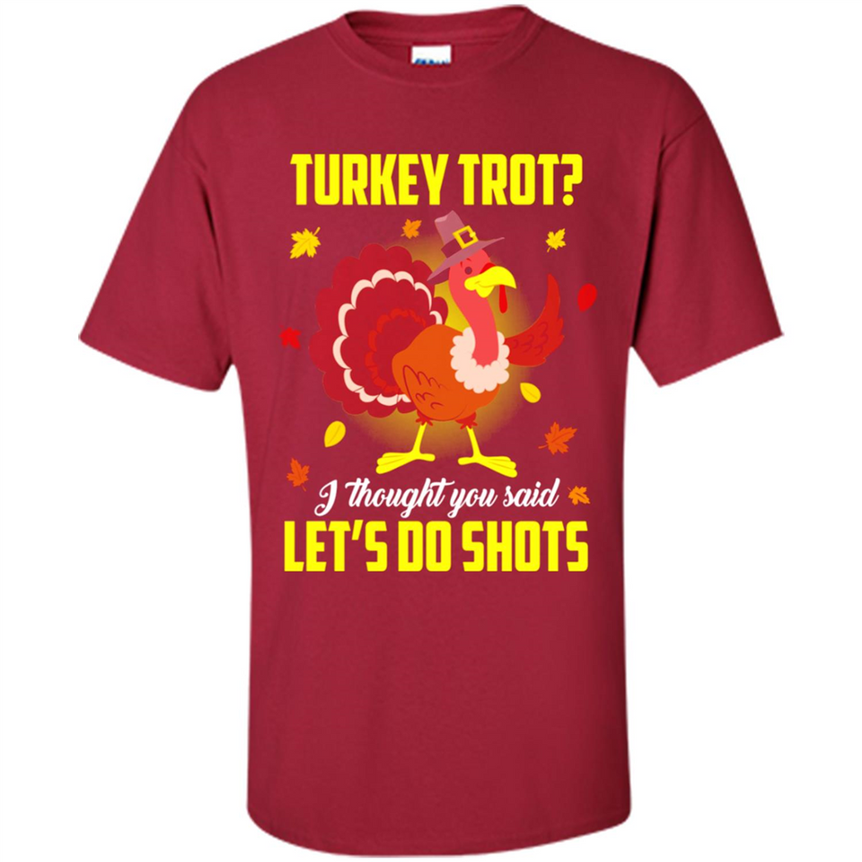 Turkey Thanksgiving I Thought You Said Let's Do Shots