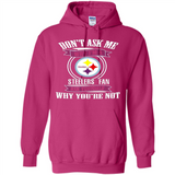 Don't Ask Me Why I'm A Pittsburgh Steelers Fan Ask Yourself
