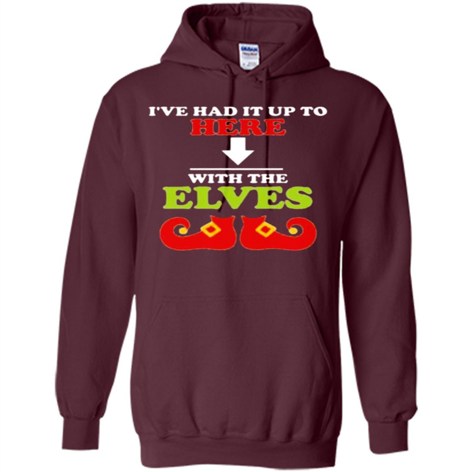 Ive Had It Up To Here With The Elves - Hoodie