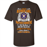 I Am An Houston Astros Girl I Was Born In November With My Heart On My Sleeve A Fire In My Soul And A Mouth I Cant Control - Shirt