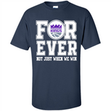 Sacramento Kings Forever For ever not just when we win - Shirt