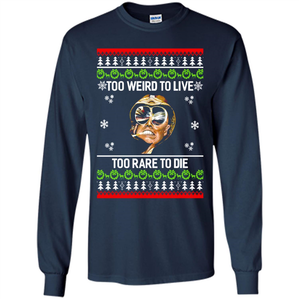 Too weird to live too rare to die Christmas - Long Sleeve T-Shirt