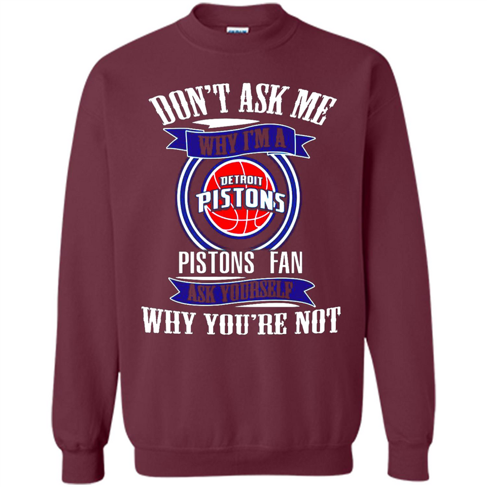 Don't Ask Me Why I'm A Detroit Pistons Fan Ask Yourself