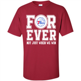 Philadelphia 76ers Forever For ever not just when we win - Shirt