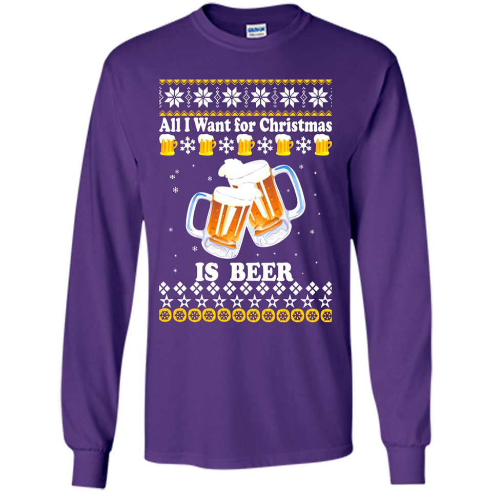 All I want for Christmas is Beer sweater - Long Sleeve T-Shirt
