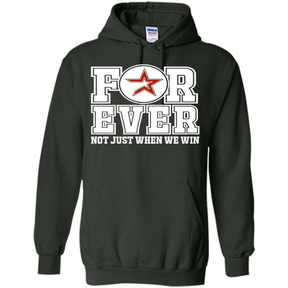 Houston Astros Forever For ever not just when we win - Hoodie