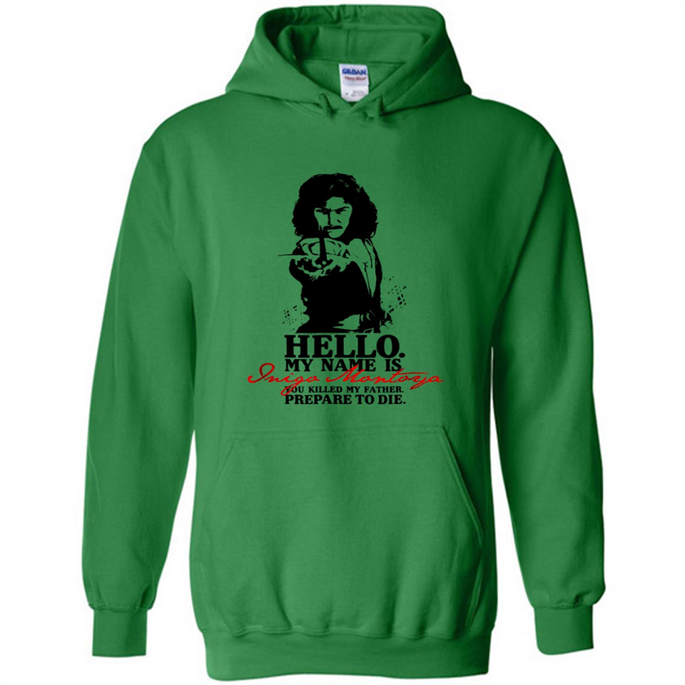 Hello My Name Is Inigo Montoya You Killed My Father Prepare To Die MERCHCUTE - Hoodie