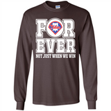 Philadelphia Phillies Forever For ever not just when we win - Long Sleeve T-Shirt