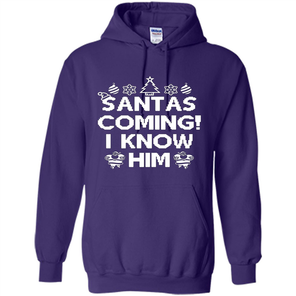 Santa's Coming I Know Him Shirt Santa Ugly Christmas T-Shirt Funny Santa Christmas