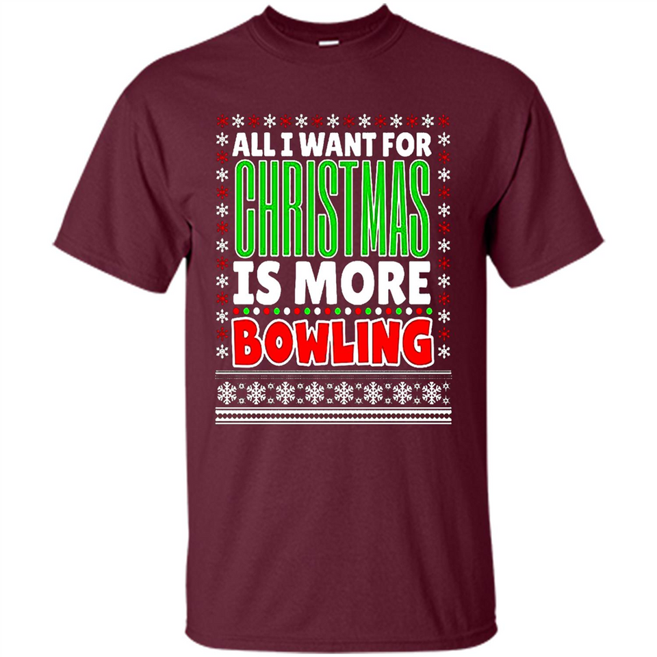 All I Want For Christmas Is More Bowling Christmas - Shirt