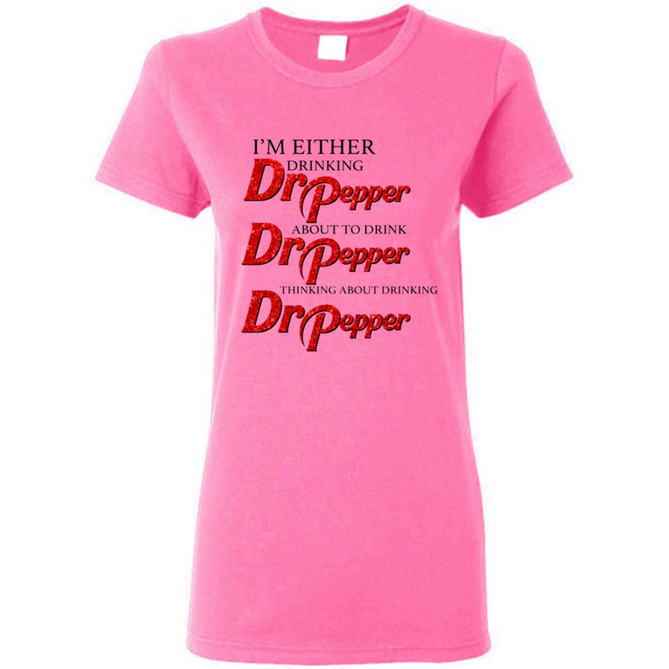 I'm Either Drinking Dr Pepper - Ladies Short-Sleeve