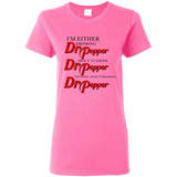 I'm Either Drinking Dr Pepper - Ladies Short-Sleeve