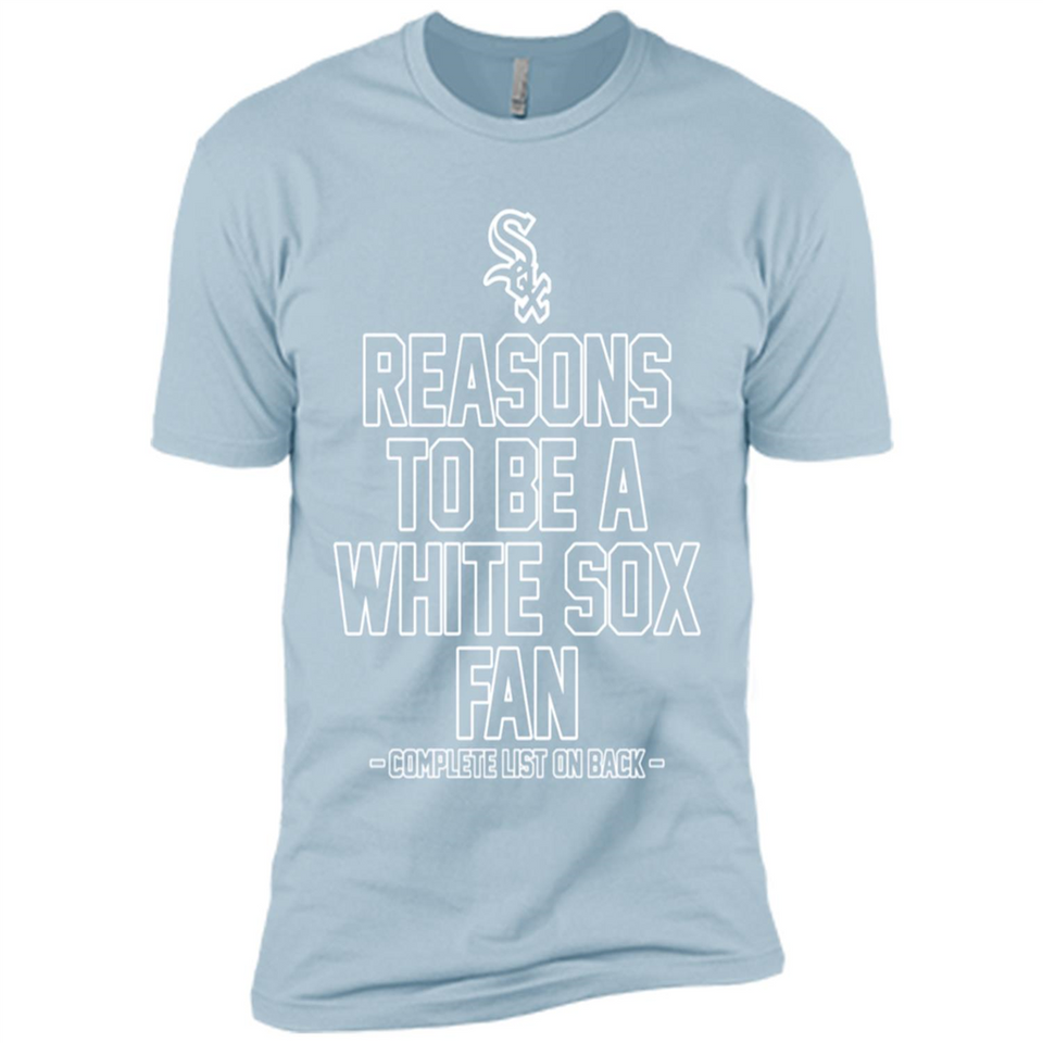Reasons to be a Chicago White Sox Fan Complete List on Back - Premium Short Sleeve T-Shirt