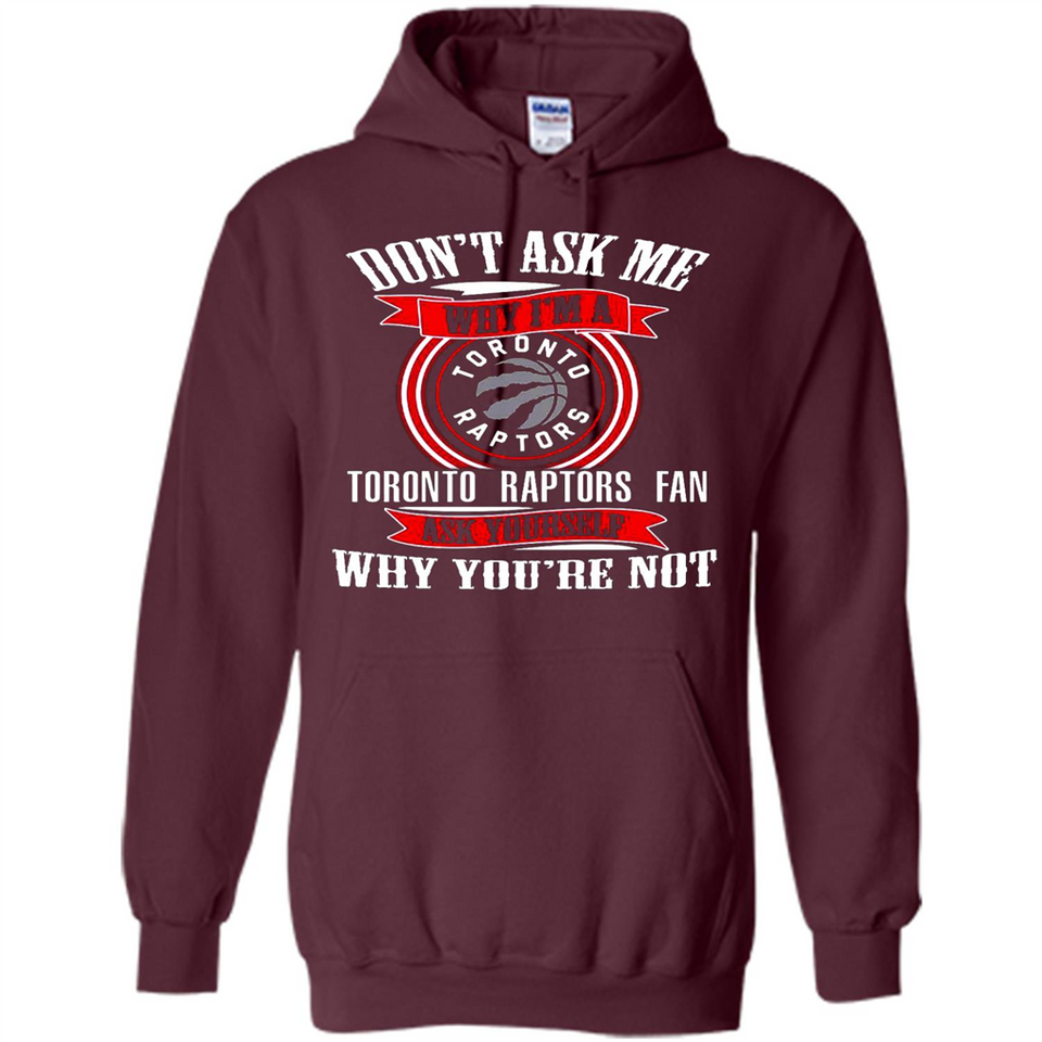Don't Ask Me Why I'm A Toronto Raptors Fan Ask Yourself