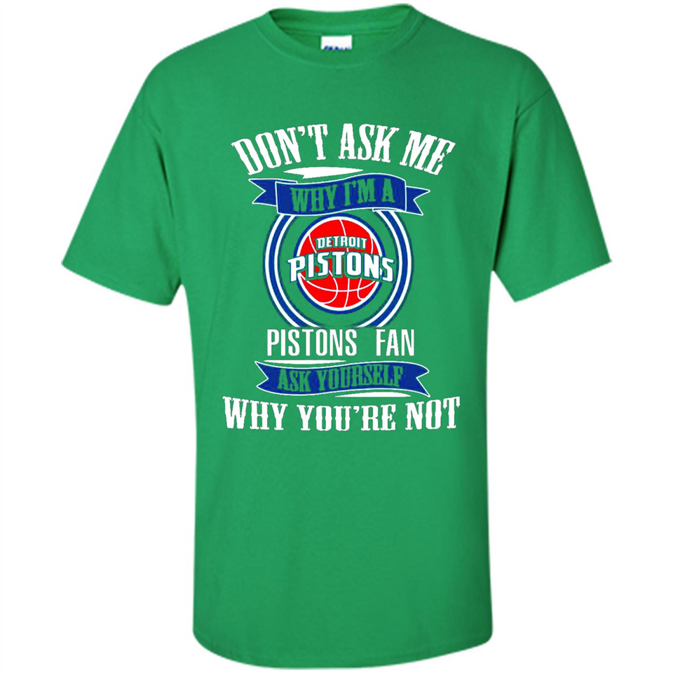Don't Ask Me Why I'm A Detroit Pistons Fan Ask Yourself