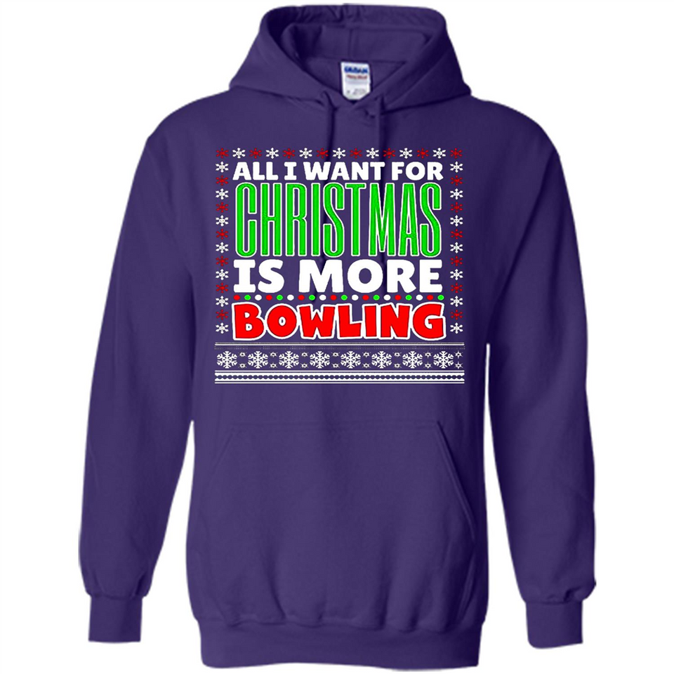 All I Want For Christmas Is More Bowling Christmas - Hoodie