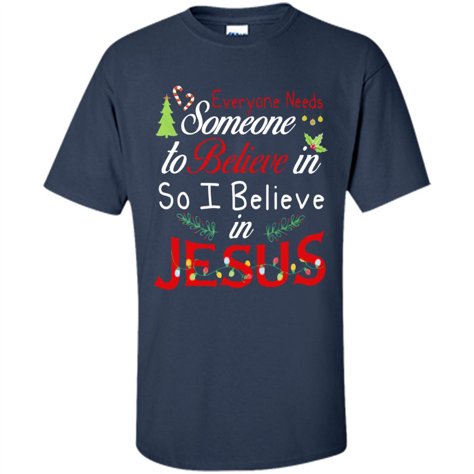 Everyone Need Someone To Believe in So Believe In Jesus Christmas