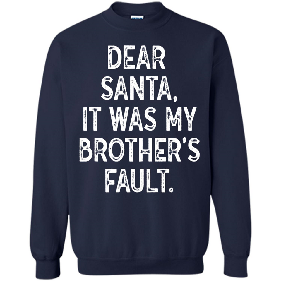 Christmas Shirt - Dear Santa It Was My Brother's Fault - Sweatshirt