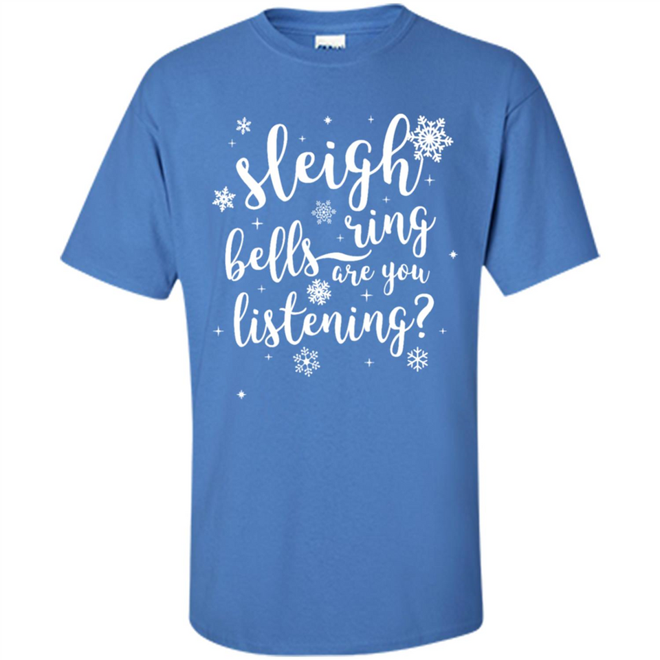 Sleigh Bells Ring Are You Listening Christmas Carol - Shirt