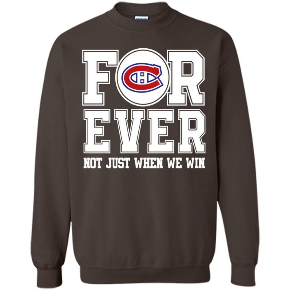 Montreal Canadiens Forever For ever not just when we win - Sweatshirt