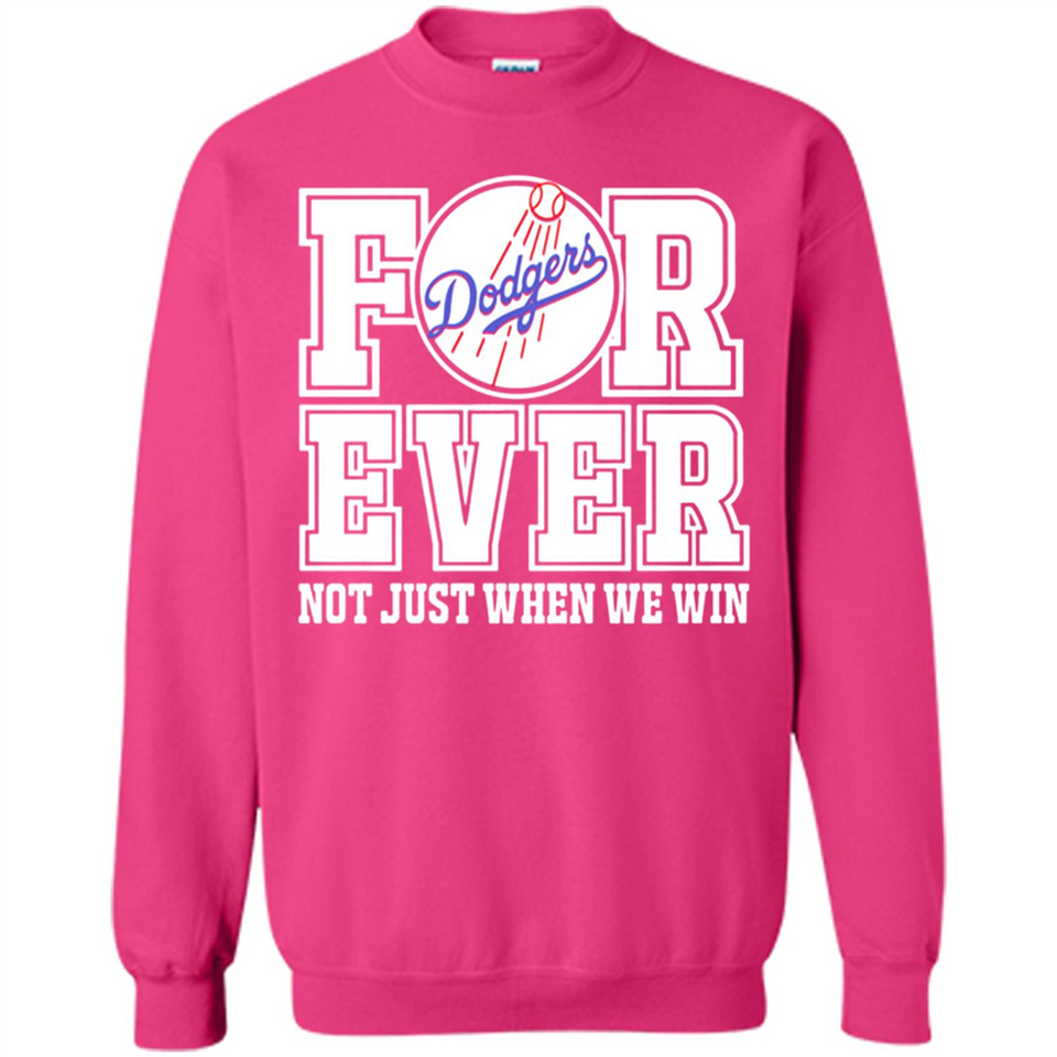 Los Angeles Dodgers Forever For ever not just when we win - Sweatshirt