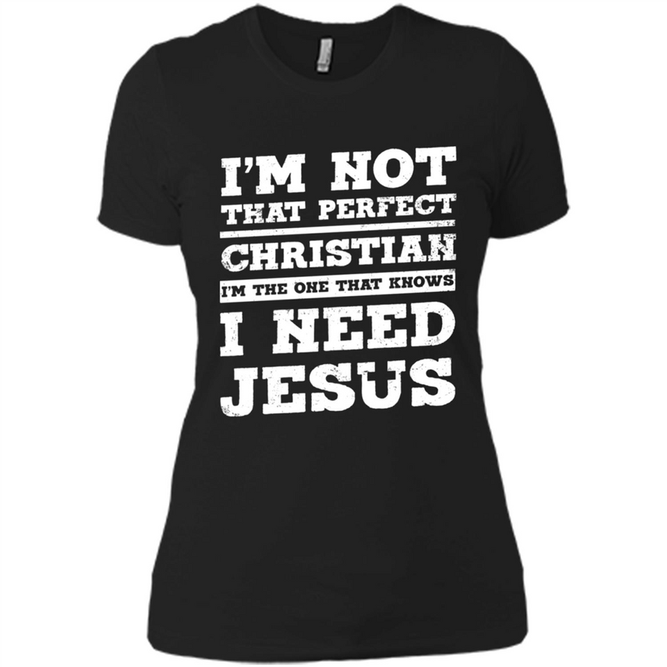 I'm The One That Known I Need Jesus - Ladies' Boyfriend T-Shirt
