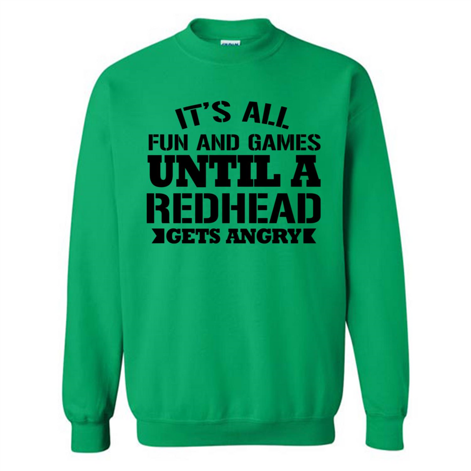 It's all fun and games until a redhead gets angry - Sweatshirt