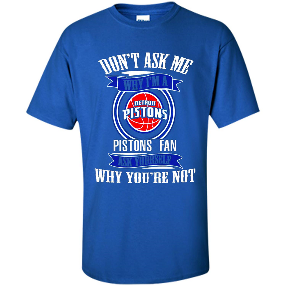 Don't Ask Me Why I'm A Detroit Pistons Fan Ask Yourself