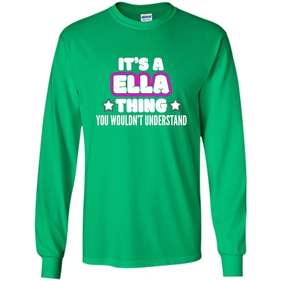 It's A Ella Thing You Wouldn't Understand - Long Sleeve T-Shirt