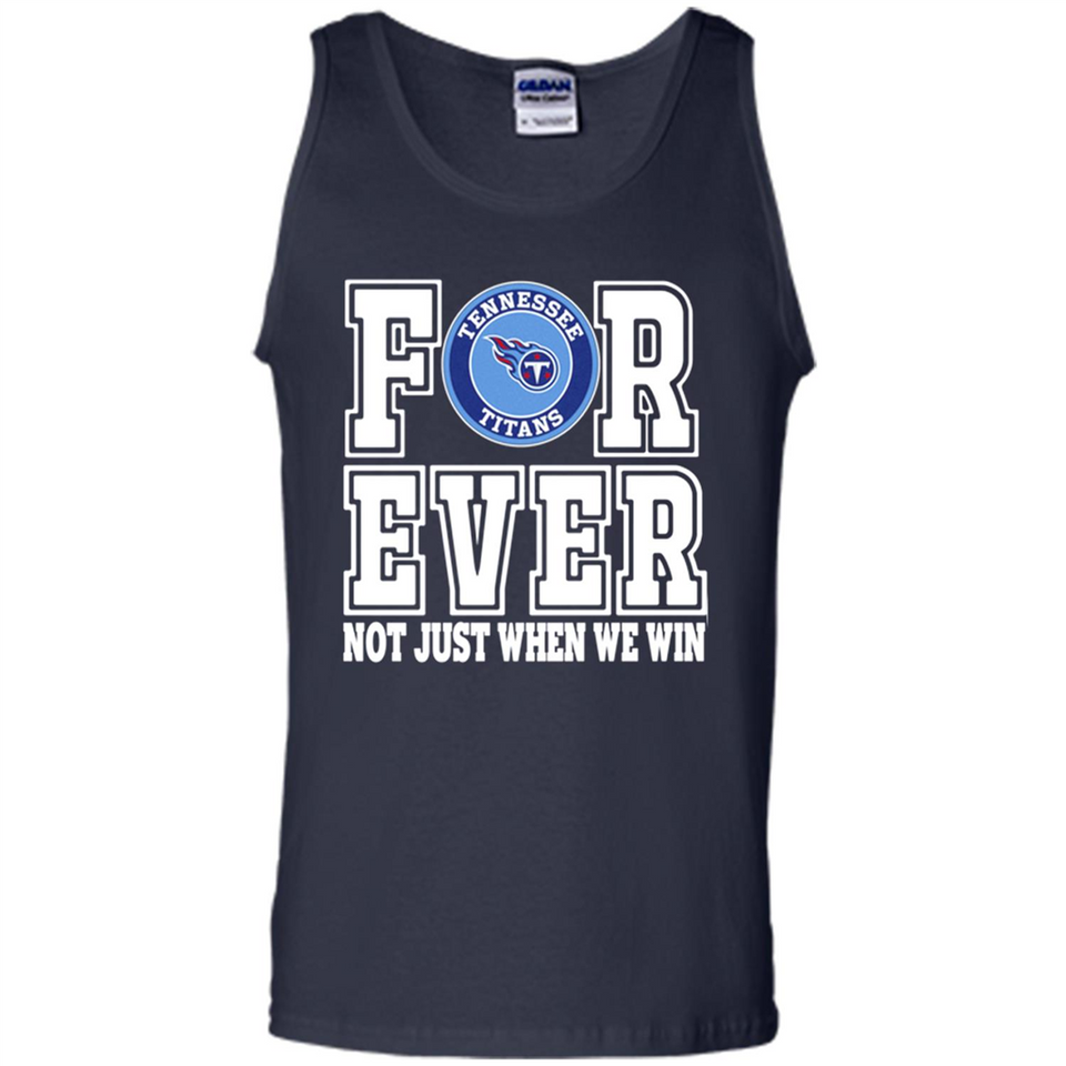 Tennessee Titans Forever For ever not just when we win - Tank Top