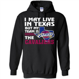 I May Live In Texas But My Team Is The Cavaliers - Hoodie