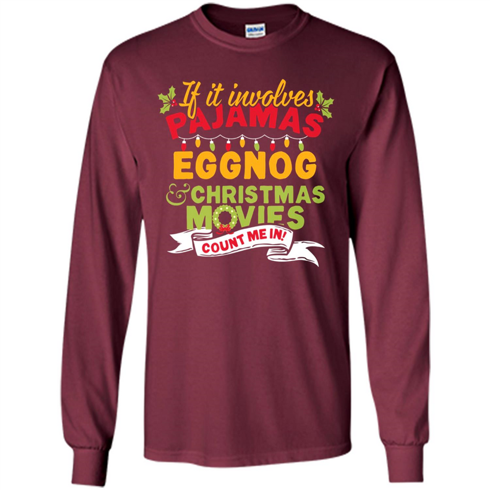 Pajamas, Eggnog and Christmas Movies Count Me In - Long Sleeve T-Shirt