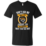 Don't Ask Me Why I'm A Jacksonville Jaguars Fan Ask Yourself