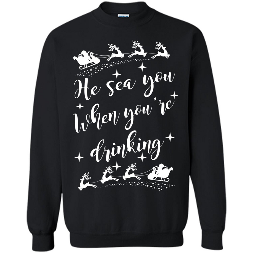 He Sees You When You're Drinking - Sweatshirt
