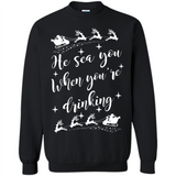 He Sees You When You're Drinking - Sweatshirt