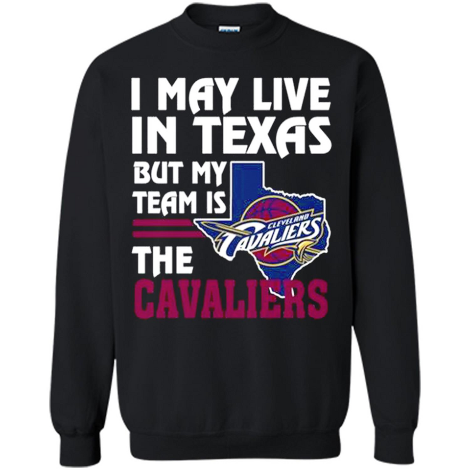I May Live In Texas But My Team Is The Cavaliers - Sweatshirt