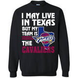 I May Live In Texas But My Team Is The Cavaliers - Sweatshirt