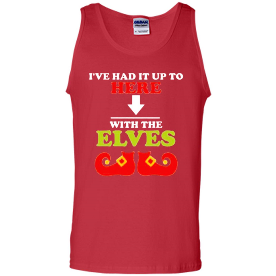 Ive Had It Up To Here With The Elves - Tank Top